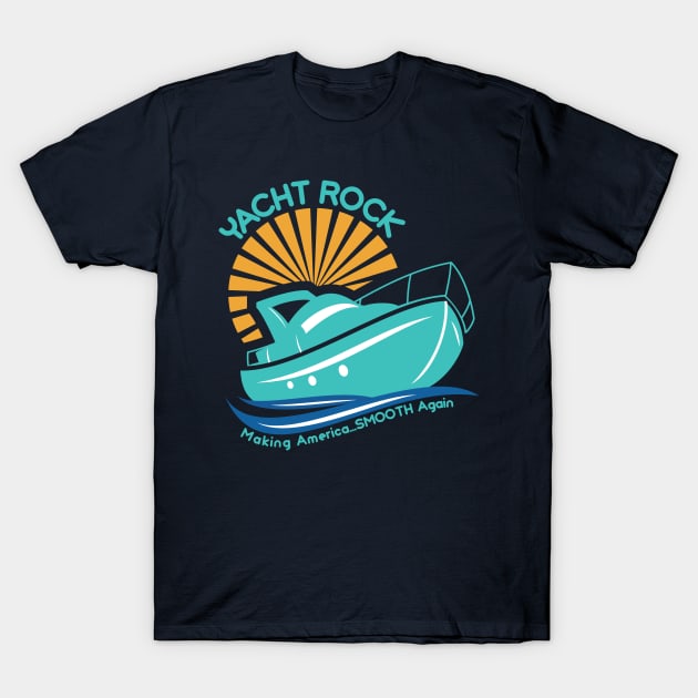 Yacht Rock Making America...Smooth Again T-Shirt by markz66